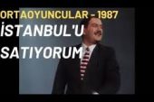 İstanbul’u Satıyorum | Ortaoyuncular 1987