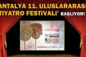 ‘Antalya 11.Uluslararası Tiyatro Festivali’ başlıyor