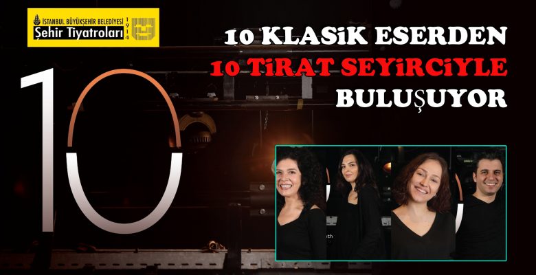 10 Klasik eserden 10 Tirat seyirciyle buluşuyor